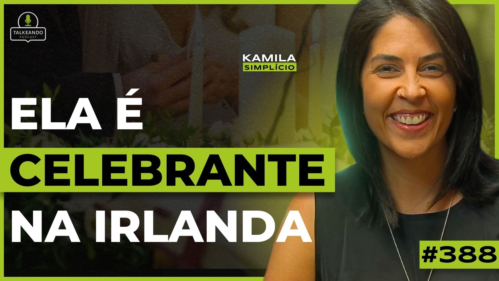 ELA É CELEBRANTE NA IRLANDA | KAMILA SIMPLÍCIO | TALKEANDO PODCAST #389